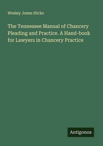 Produktbild: The Tennessee Manual of Chancery Pleading and Practice. A Hand-book for Lawyers in Chancery Practice