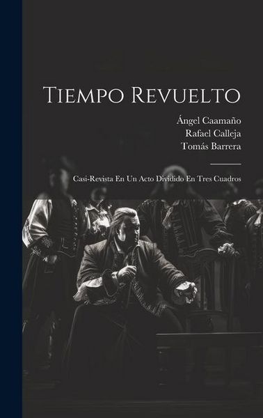Produktbild: Tiempo Revuelto: Casi-revista En Un Acto Dividido En Tres Cuadros
