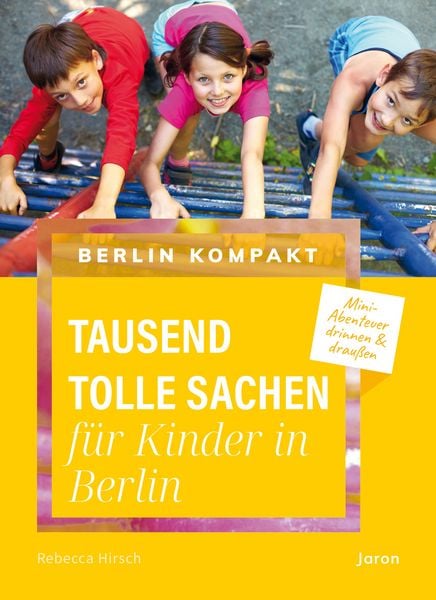 Tausend tolle Sachen für Kinder in Berlin, Taschenbuch von Rebecca Hirsch, Jaron, 978-3-89773-446-3