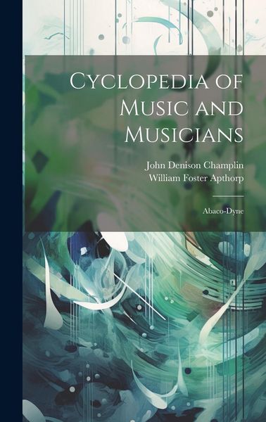 Produktbild: Cyclopedia of Music and Musicians: Abaco-Dyne