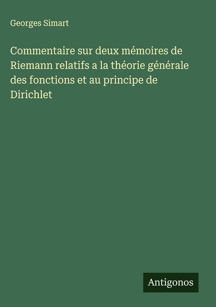 Produktbild: Commentaire sur deux m&eacute;moires de Riemann relatifs a la th&eacute;orie g&eacute;n&eacute;rale des fonctions et au principe de Dirichlet