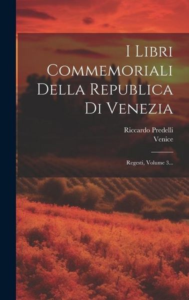 Produktbild: I Libri Commemoriali Della Republica Di Venezia: Regesti, Volume 3...