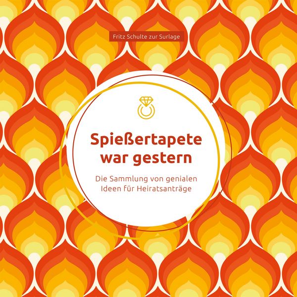 Produktbild: Spie&szlig;ertapete war gestern: Die Sammlung von genialen Ideen f&uuml;r Heiratsantr&auml;ge
