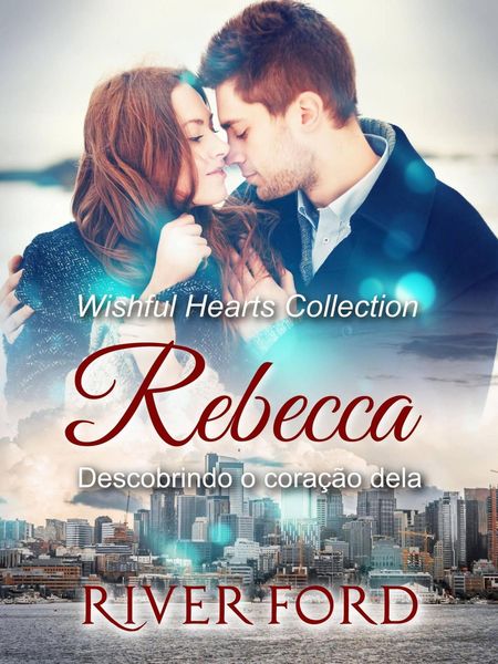 Produktbild: Descobrindo o cora&ccedil;&atilde;o dela: Rebecca (Cole&ccedil;&atilde;o Wishful Hearts, #3)