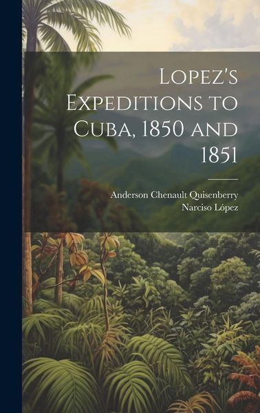 Produktbild: Lopez's Expeditions to Cuba, 1850 and 1851