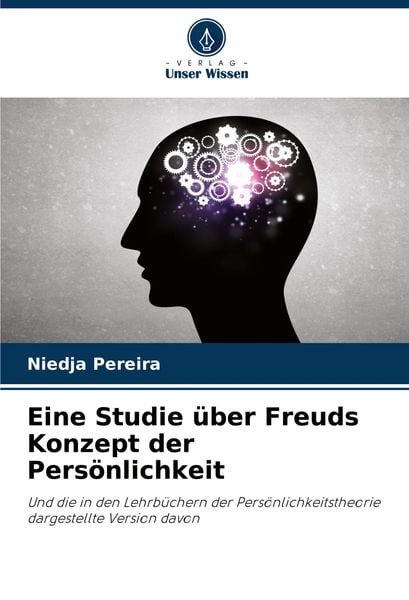 Eine Studie über Freuds Konzept der Persönlichkeit, Taschenbuch von Niedja Pereira, Verlag Unser Wissen, 9786207753895