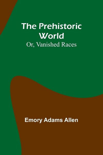 Produktbild: The Prehistoric World; Or, Vanished Races
