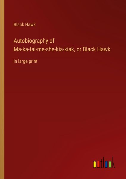 Produktbild: Autobiography of Ma-ka-tai-me-she-kia-kiak, or Black Hawk