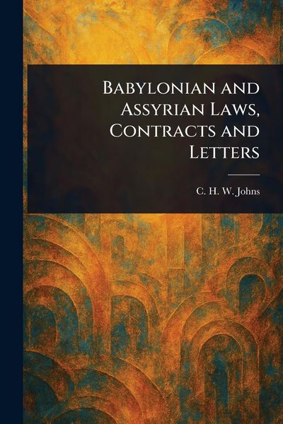 Produktbild: Babylonian and Assyrian Laws, Contracts and Letters