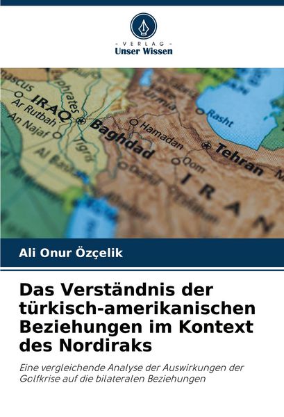 Produktbild: Das Verst&auml;ndnis der t&uuml;rkisch-amerikanischen Beziehungen im Kontext des Nordiraks