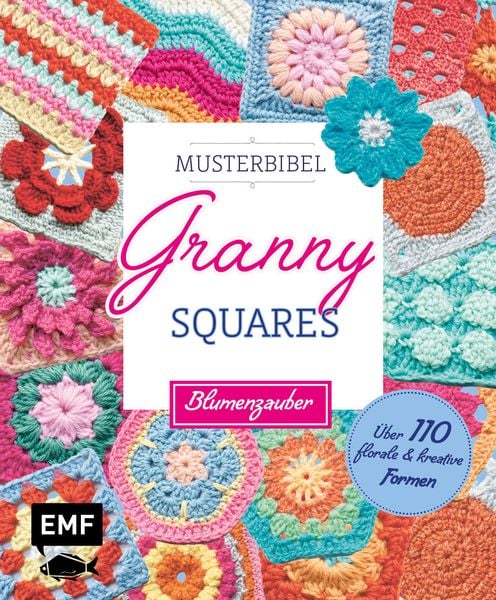 Musterbibel Granny Squares: Blumenzauber, Taschenbuch von Hiroko Aono-Billson, Edition Michael Fischer / EMF Verlag, 978-3-7459-2741-2
