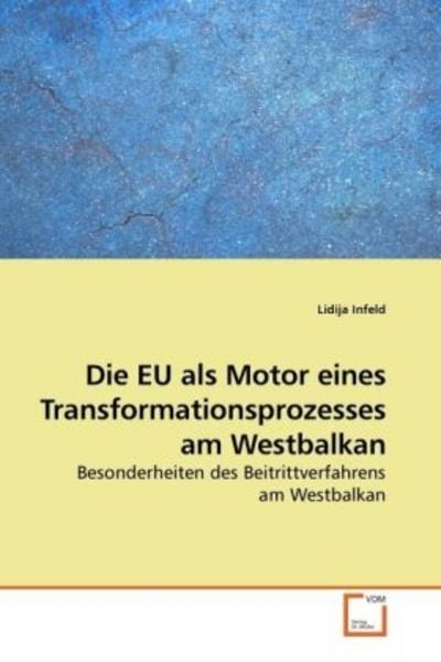Infeld, L: Die EU als Motor eines Transformationsprozesses a, Taschenbuch von Lidija Infeld, VDM, 9783639234671