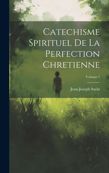 Produktbild: Catechisme Spirituel De La Perfection Chretienne; Volume 1