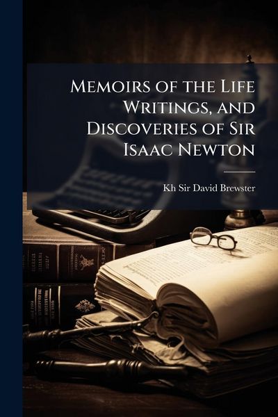 Produktbild: Memoirs of the Life Writings, and Discoveries of Sir Isaac Newton