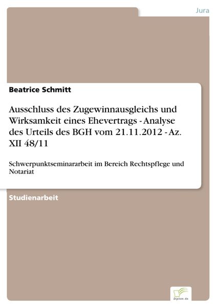 Produktbild: Ausschluss des Zugewinnausgleichs und Wirksamkeit eines Ehevertrags - Analyse des Urteils des BGH vom 21.11.2012 - Az. XII 48/11