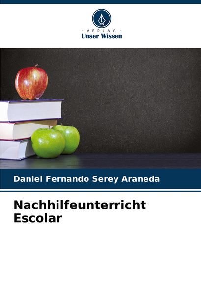 Nachhilfeunterricht Escolar, Taschenbuch von Daniel Fernando Serey Araneda, Verlag Unser Wissen, 9786206924753
