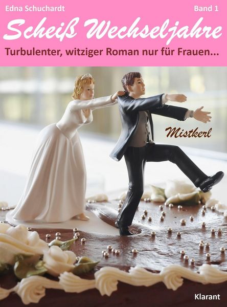 Produktbild: Mistkerl. Schei&szlig; Wechseljahre, Band 1. Turbulenter, witziger Liebesroman nur f&uuml;r Frauen...