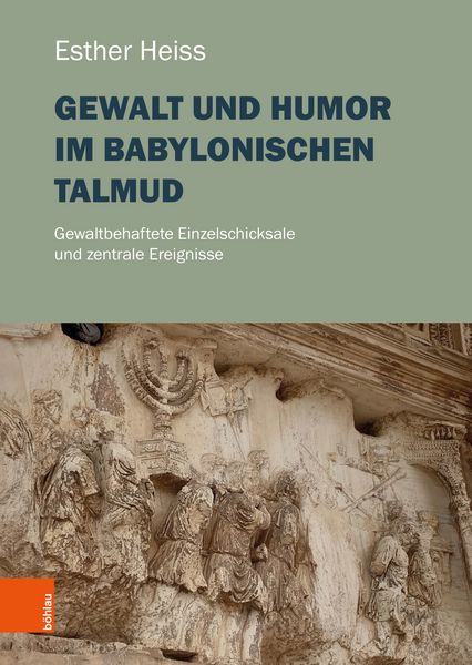 Gewalt und Humor im Babylonischen Talmud, Gebundene Ausgabe von Esther Heiss, Böhlau Verlag, 9783205222743