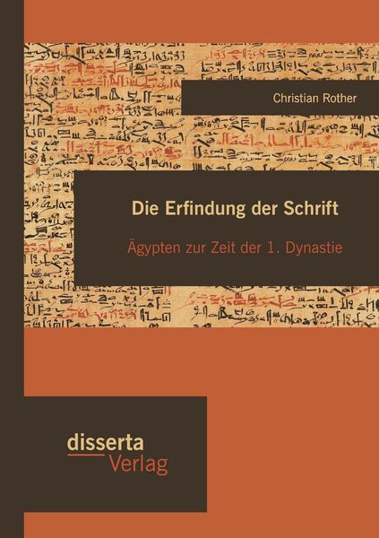 Produktbild: Die Erfindung der Schrift: &Auml;gypten zur Zeit der 1. Dynastie