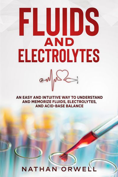 Produktbild: Fluids and Electrolytes: An Easy and Intuitive Way to Understand and Memorize Fluids, Electrolytes, and Acidic-Base Balance