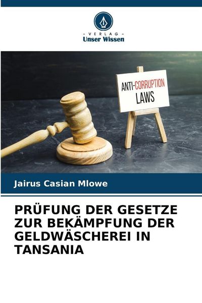 Prüfung der Gesetze Zur Bekämpfung der Geldwäscherei in Tansania, Taschenbuch von Jairus Casian Mlowe, Verlag Unser Wissen, 9786630052350