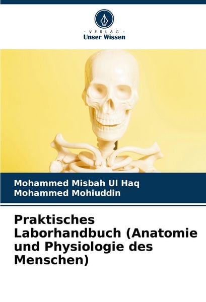 Praktisches Laborhandbuch (Anatomie und Physiologie des Menschen), Taschenbuch von Mohammed Misbah Ul Haq , Mohammed Mohiuddin, Verlag Unser Wissen,