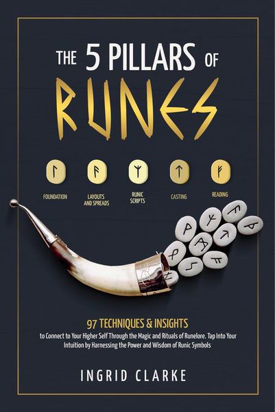 Produktbild: The 5 Pillars of Runes: 97 Techniques & Insights to Connect to Your Higher Self Through the Magic and Rituals of Runelore. Tap Into Your Intuition by