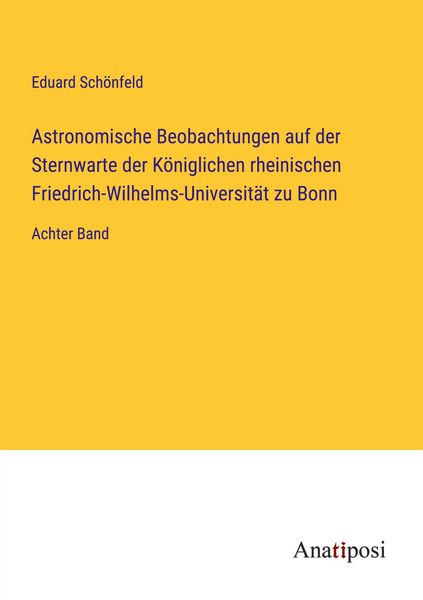 Produktbild: Astronomische Beobachtungen auf der Sternwarte der K&ouml;niglichen rheinischen Friedrich-Wilhelms-Universit&auml;t zu Bonn