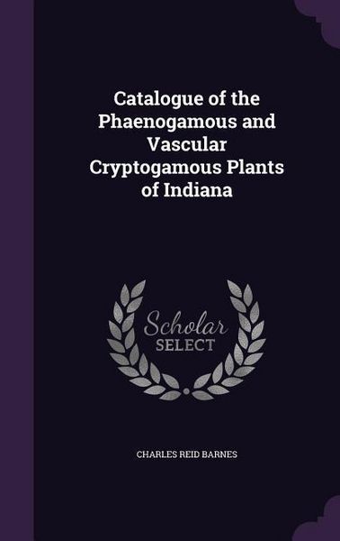 Produktbild: Catalogue of the Phaenogamous and Vascular Cryptogamous Plants of Indiana