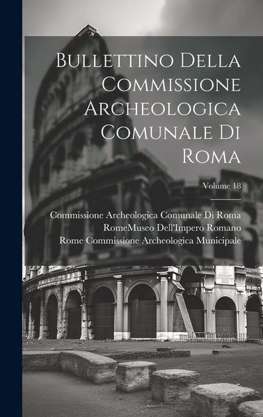 Produktbild: Bullettino Della Commissione Archeologica Comunale Di Roma; Volume 18