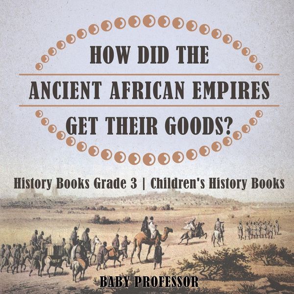 Produktbild: How Did The Ancient African Empires Get Their Goods? History Books Grade 3 | Children's History Books