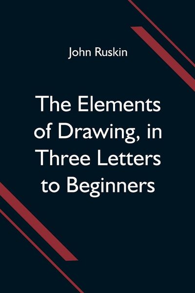 Produktbild: The Elements of Drawing, in Three Letters to Beginners