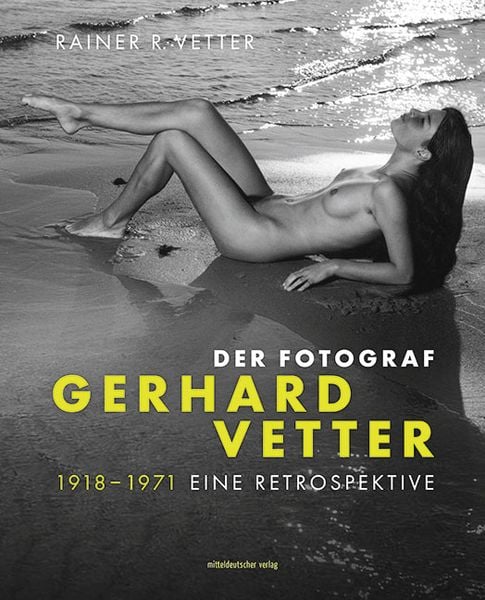 Produktbild: Der Fotograf Gerhard Vetter. 1918-1971