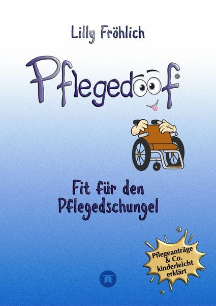 Produktbild: Pflegedoof - Pflegedoof &ndash; Der liebevolle Ratgeber f&uuml;r Angeh&ouml;rige: Pflegegrad beantragen, Pflegegeld sichern, Beruf & Pflege vereinbaren, Pflegedienst & Heim finden