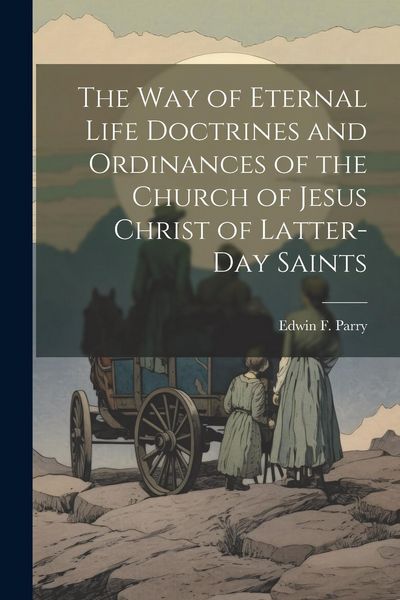 Produktbild: The Way of Eternal Life Doctrines and Ordinances of the Church of Jesus Christ of Latter-day Saints