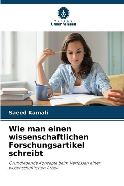 Wie man einen wissenschaftlichen Forschungsartikel schreibt, Taschenbuch von Saeed Kamali, Verlag Unser Wissen, 9786202221139