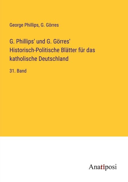 Produktbild: G. Phillips' und G. G&ouml;rres' Historisch-Politische Bl&auml;tter f&uuml;r das katholische Deutschland