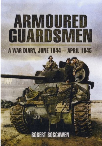 Produktbild: Boscawen, R: Armoured Guardsmen: A War Diary, June 1944 - Ap