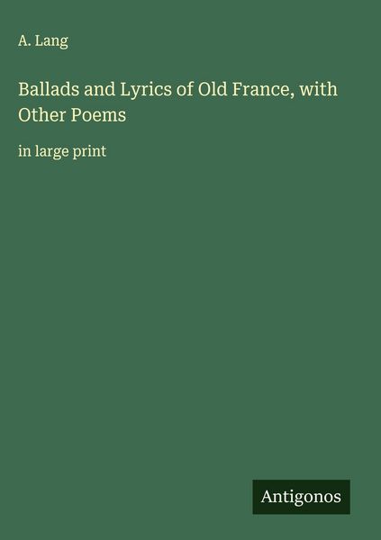 Produktbild: Ballads and Lyrics of Old France, with Other Poems