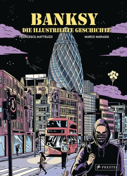 Banksy - Die illustrierte Geschichte, Gebundene Ausgabe von Francesco Matteuzzi, Prestel, 978-3-7913-8882-3