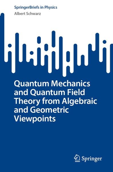 Produktbild: Quantum Mechanics and Quantum Field Theory from Algebraic and Geometric Viewpoints