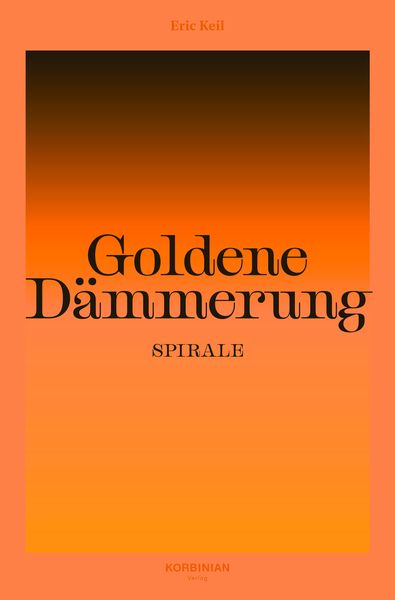 Goldene Dämmerung: Spirale, Gebundene Ausgabe von Eric Keil, Korbinian, 978-3-9824602-8-4