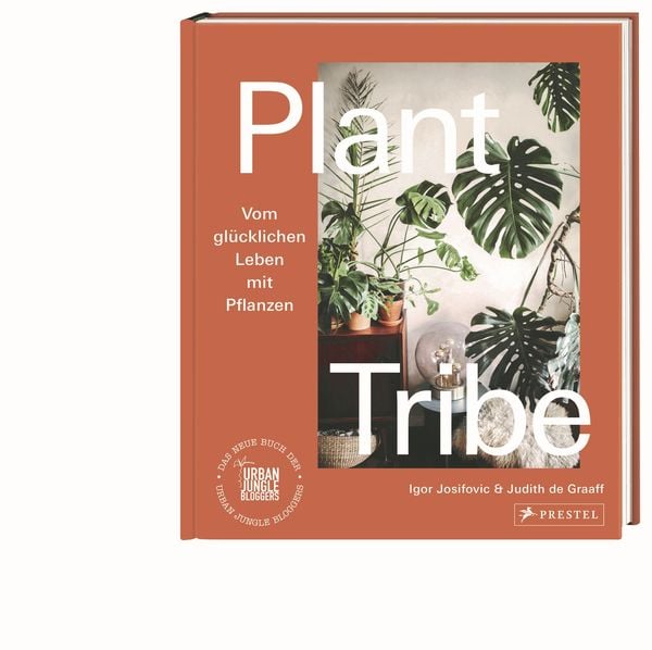 Plant Tribe: Vom glücklichen Leben mit Pflanzen