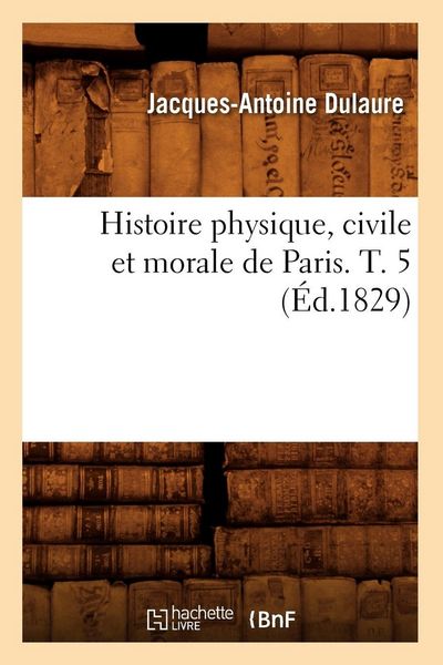 Produktbild: Histoire physique, civile et morale de Paris. T. 5 (&Eacute;d.1829)