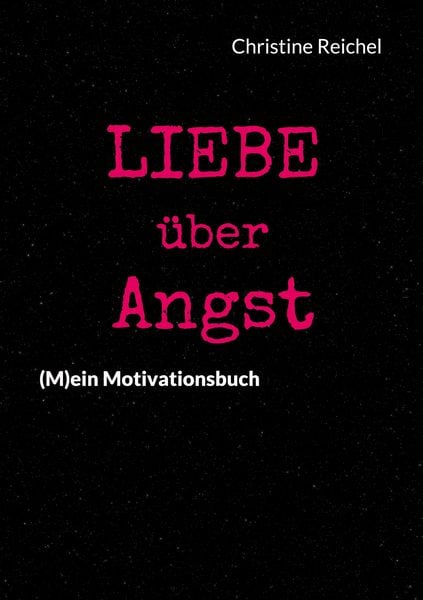 Liebe über Angst, Taschenbuch von Christine Reichel, BoD – Books on Demand, 9783759758187