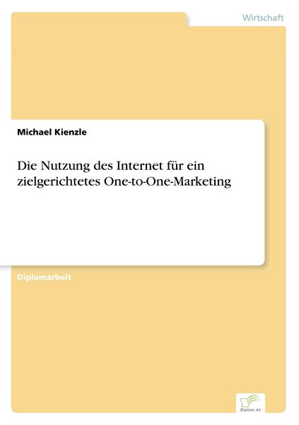 Die Nutzung des Internet für ein zielgerichtetes One-to-One-Marketing, Taschenbuch von Michael Kienzle, GRIN, 9783838641461