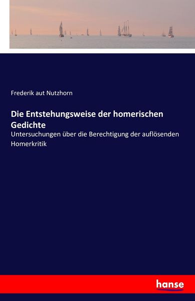 Die Entstehungsweise der homerischen Gedichte, Taschenbuch von Frederik aut Nutzhorn, Hansebooks, 9783742839947