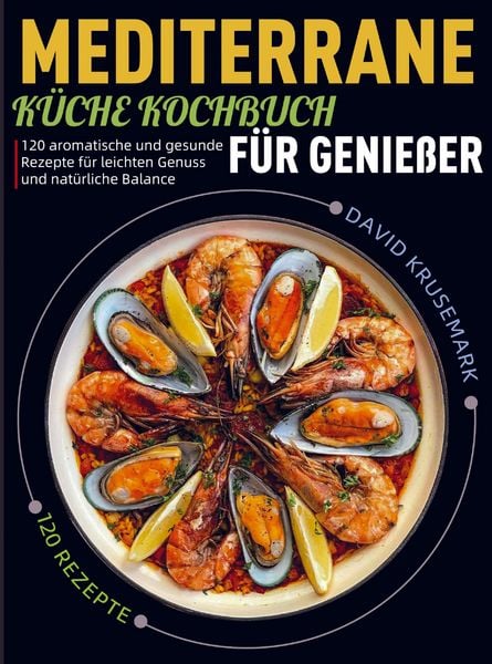 Mediterrane Küche Kochbuch für Genießer, Taschenbuch von David Krusemark, Bookmundo, 978-94-038-5267-6