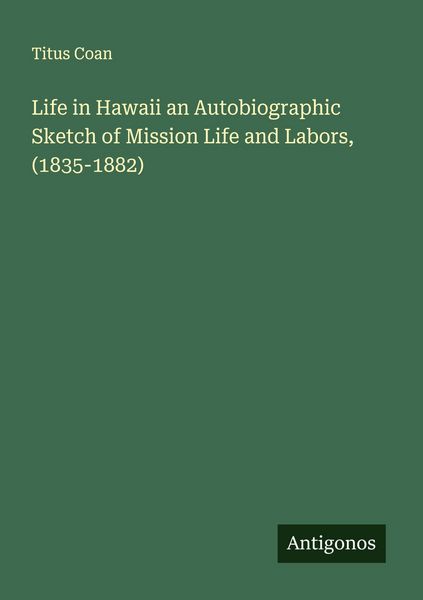 Produktbild: Life in Hawaii an Autobiographic Sketch of Mission Life and Labors, (1835-1882)