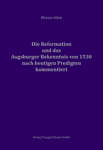 Produktbild: Die Reformation und das Augsburger Bekenntnis von 1530 f&uuml;r heute kommentiert